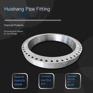 Huishang Large Diameter High Pressure Flange Large Welding Flange Ring Manufacturer with High Strength and Corrosion Resistance
